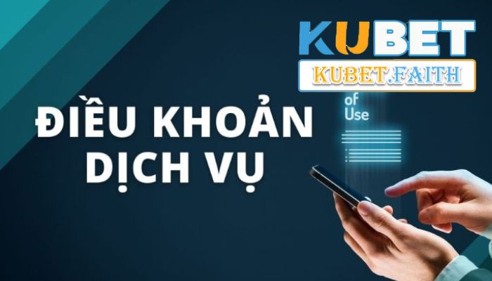 Điều khoản dịch vụ Kubet đầy đủ và mới nhất 2024