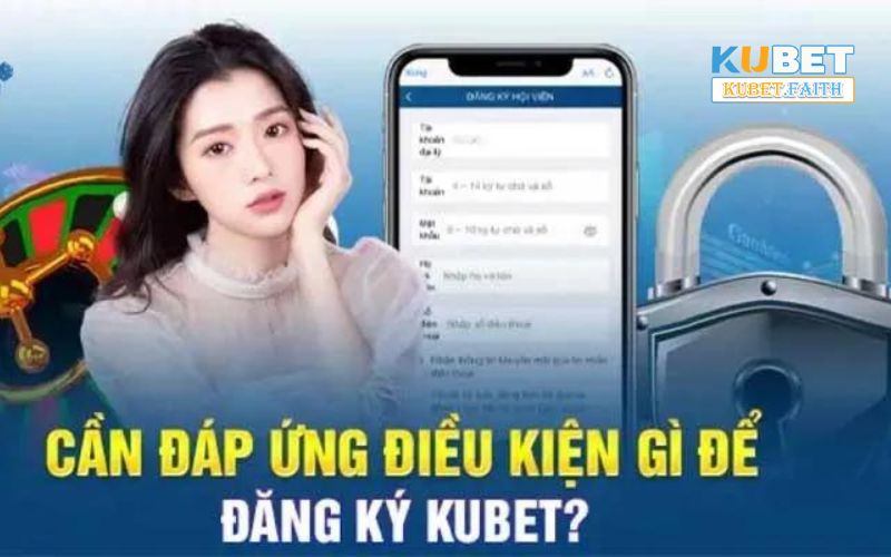 Điều kiện đăng Ký Kubet