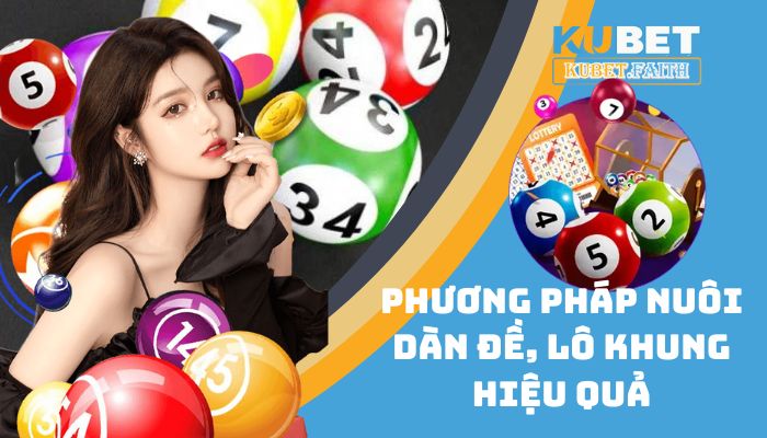 Top 3 phương pháp nuôi dàn đề, lô khung hiệu quả giúp bạn chiến thắng